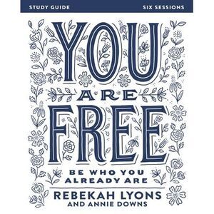You Are Free Bible Study Guide: Be Who You Already Are -- Rebekah Lyons